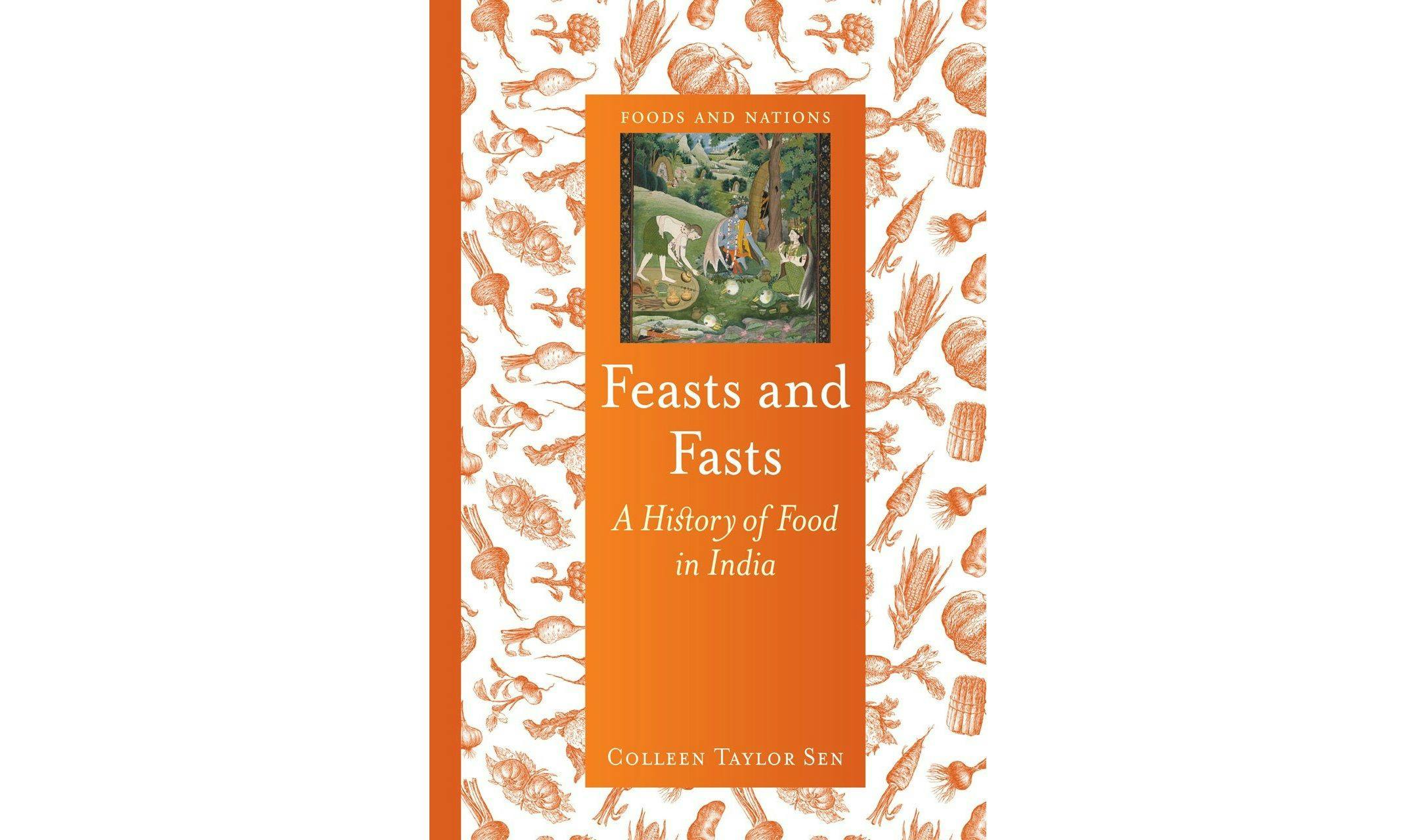 Colleen Taylor Sen’s book Feasts And Fasts: The History of Food in India